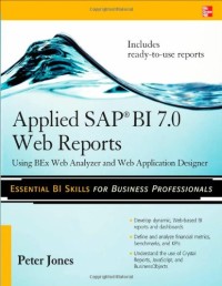 Applied SAP BI 7.0 Web Reports: Using BEx Web Analyzer and Web Application Designer
