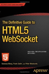 The Definitive Guide to HTML5 WebSocket