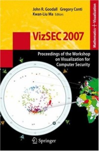 VizSEC 2007: Proceedings of the Workshop on Visualization for Computer Security (Mathematics and Visualization)