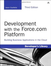 Development with the Force.com Platform: Building Business Applications in the Cloud (3rd Edition) (Developer's Library)