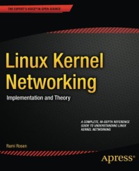 Linux Kernel Networking: Implementation and Theory (Expert's Voice in Open Source)