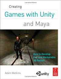 Creating Games with Unity and Maya: How to Develop Fun and Marketable 3D Games