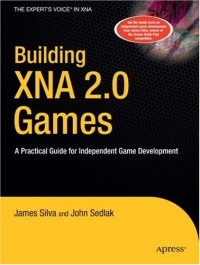 Building XNA 2.0 Games: A Practical Guide for Independent Game Development