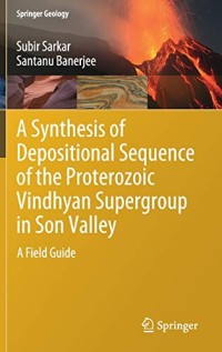 A Synthesis of Depositional Sequence of the Proterozoic Vindhyan Supergroup in Son Valley: A Field Guide (Springer Geology)