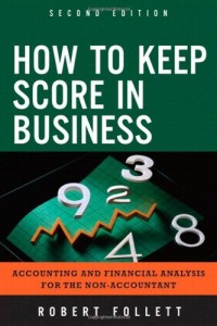 How to Keep Score in Business: Accounting and Financial Analysis for the Non-Accountant (2nd Edition)