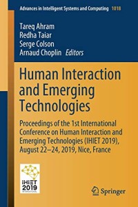 Human Interaction and Emerging Technologies: Proceedings of the 1st International Conference on Human Interaction and Emerging Technologies (IHIET ... in Intelligent Systems and Computing)