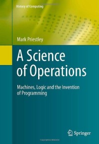 A Science of Operations: Machines, Logic and the Invention of Programming (History of Computing)