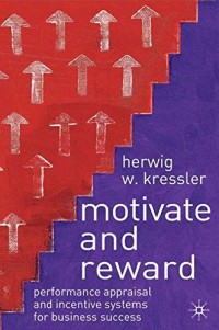 Motivate and Reward: Performance Appraisal and Incentive Systems for Business Success