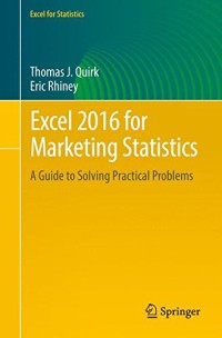 Excel 2016 for Marketing Statistics: A Guide to Solving Practical Problems (Excel for Statistics)