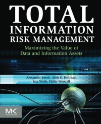 Total Information Risk Management: Maximizing the Value of Data and Information Assets