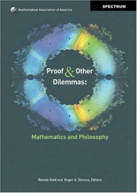 Proof and Other Dilemmas: Mathematics and Philosophy (Spectrum)