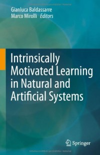 Intrinsically Motivated Learning in Natural and Artificial Systems