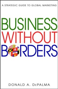 Business Without Borders: A Strategic Guide to Global Marketing