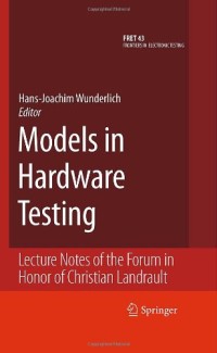 Models in Hardware Testing: Lecture Notes of the Forum in Honor of Christian Landrault (Frontiers in Electronic Testing)