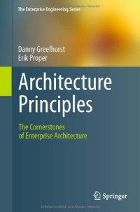 Architecture Principles: The Cornerstones of Enterprise Architecture (The Enterprise Engineering Series)
