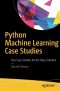 Python Machine Learning Case Studies: Five Case Studies for the Data Scientist