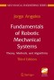 Fundamentals of Robotic Mechanical Systems: Theory, Methods, and Algorithms (Mechanical Engineering Series)