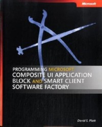 Programming Microsoft  Composite UI Application Block and Smart Client Software Factory (Pro-Best Practices)