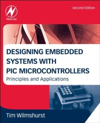 Designing Embedded Systems with PIC Microcontrollers, Second Edition: Principles and Applications