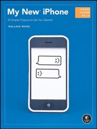 My New Iphone: 52 Simple Projects to Get You Started