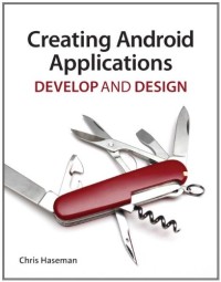 Creating Android Applications: Develop and Design