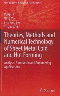 Theories, Methods and Numerical Technology of Sheet Metal Cold and Hot Forming: Analysis, Simulation and Engineering Applications