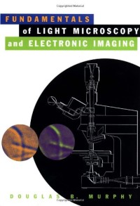 Fundamentals of Light Microscopy and Electronic Imaging