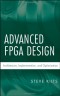 Advanced FPGA Design: Architecture, Implementation, and Optimization