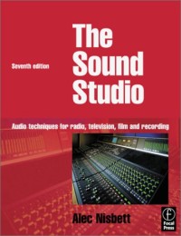 Sound Studio: Audio techniques for Radio, Television, Film and Recording, Seventh Edition