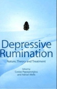 Depressive Rumination: Nature, Theory and Treatment