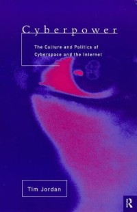 Cyberpower: The Culture and Politics of Cyberspace and the Internet