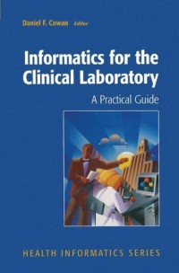 Informatics for the Clinical Laboratory: A Practical Guide for the Pathologist (Health Informatics)