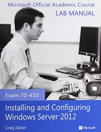 Exam 70-410 Installing and Configuring Windows Server 2012 Lab Manual