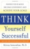 Think Yourself Successful: Rewire Your Mind, Become Confident, and Achieve Your Goals
