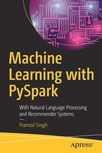 Machine Learning with PySpark: With Natural Language Processing and Recommender Systems