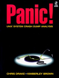 PANIC! UNIX System Crash Dump Analysis Handbook