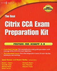 The Real Citrix CCA Exam Preparation Kit: Prepare for XenApp 5.0