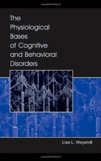 The Physiological Bases of Cognitive and Behavioral Disorders