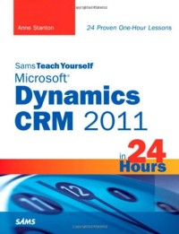 Sams Teach Yourself Microsoft Dynamics CRM 2011 in 24 Hours