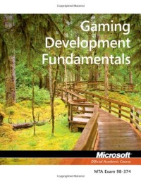 98-374 MTA Gaming Development Fundamentals (Microsoft Official Academic Course)