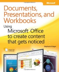 Documents, Presentations, and Workbooks: Using Microsoft Office to Create Content That Gets Noticed