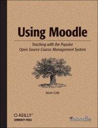 Using Moodle: Teaching with the Popular Open Source Course Management System
