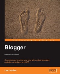 Blogger: Beyond the Basics: Customize and promote your blog with original templates, analytics, advertising, and SEO (From Technologies to Solutions)
