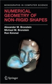Numerical Geometry of Non-Rigid Shapes (Monographs in Computer Science)