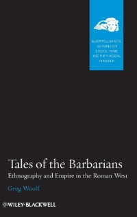 Tales of the Barbarians: Ethnography and Empire in the Roman West
