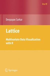 Lattice: Multivariate Data Visualization with R (Use R)