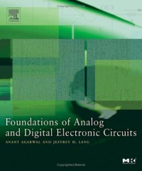 Foundations of Analog and Digital Electronic Circuits (The Morgan Kaufmann Series in Computer Architecture and Design)