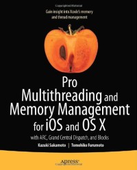 Pro Multithreading and Memory Management for iOS and OS X: with ARC, Grand Central Dispatch, and Blocks (Professional Apress)