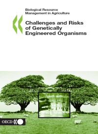 Challenges And Risks Of Genetically Engineered Organisms (Biological Resource Mangement in Agriculture)
