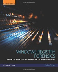 Windows Registry Forensics, Second Edition: Advanced Digital Forensic Analysis of the Windows Registry